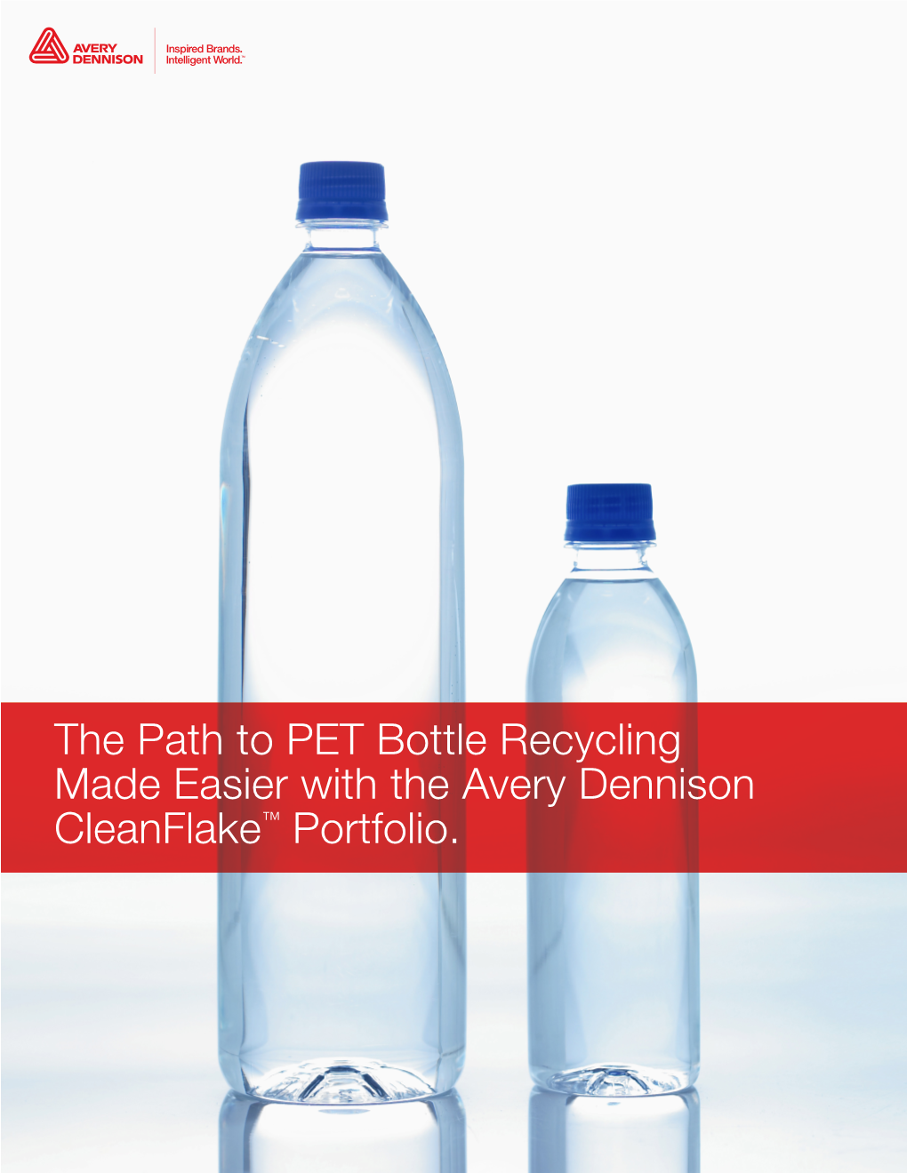 The Path to PET Bottle Recycling Made Easier with the Avery Dennison Cleanflake™ Portfolio. Label Material Advances Allow Brand Owners to Improve Recyclability