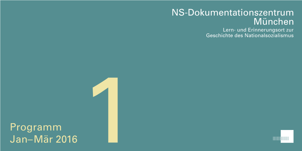 Programm Jan–Mär 2016 1 NS-Dokumentationszentrum München – Lernen Und Erinnern Am Historischen Ort Programm 1/2016