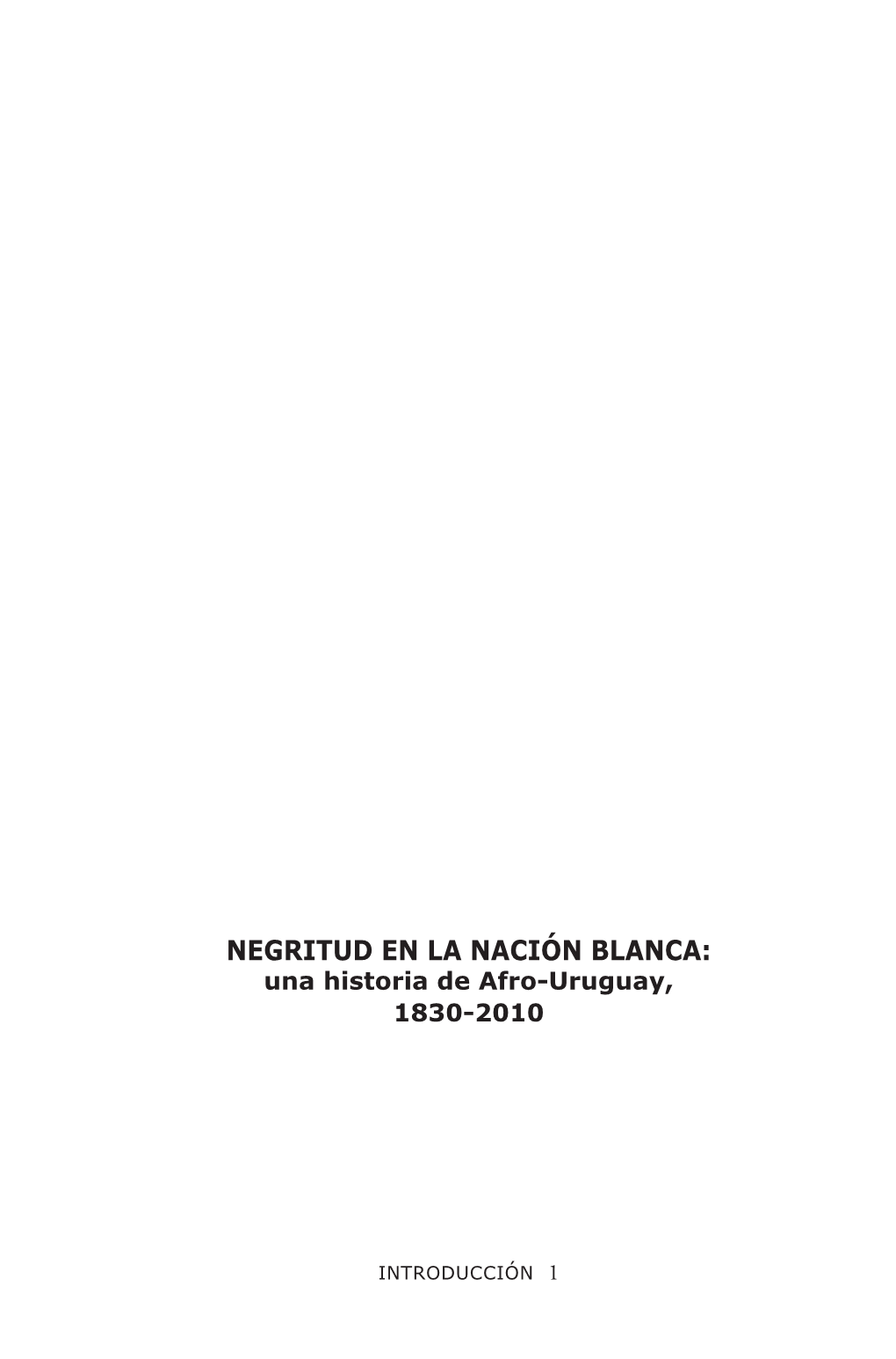 NEGRITUD EN LA NACIÓN BLANCA: Una Historia De Afro-Uruguay, 1830-2010