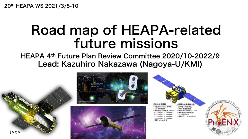 Road Map of HEAPA-Related Future Missions HEAPA 4Th Future Plan Review Committee 2020/10-2022/9 Lead: Kazuhiro Nakazawa (Nagoya-U/KMI)