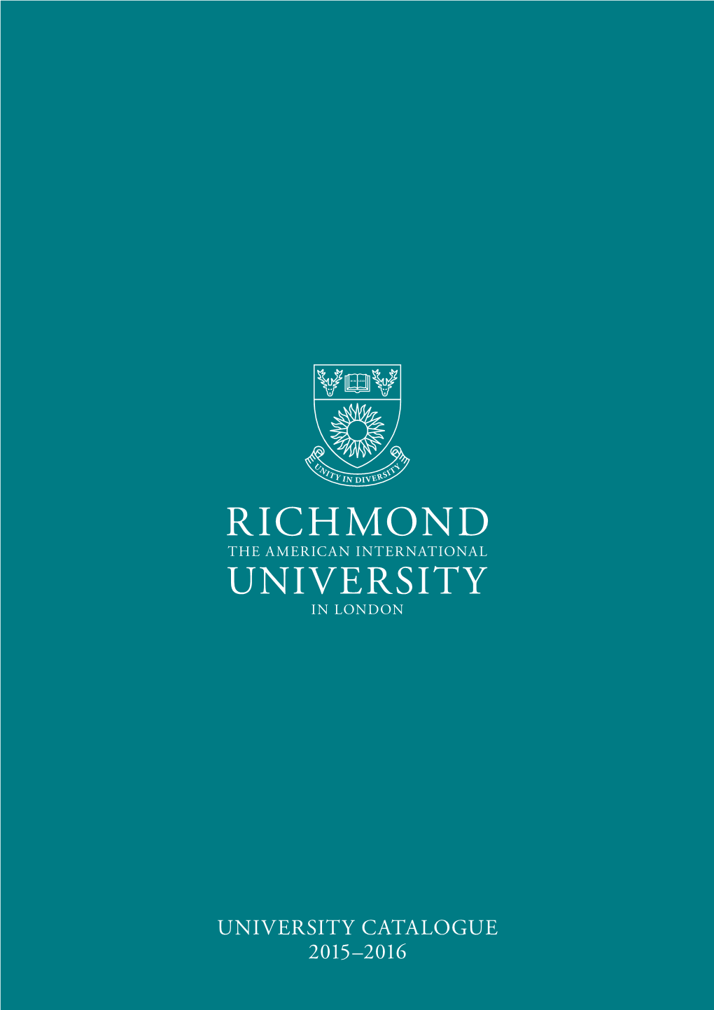 University Catalogue 2015–2016 an American Education, a British Setting, a Global Future Welcome to Richmond, the American International University in London