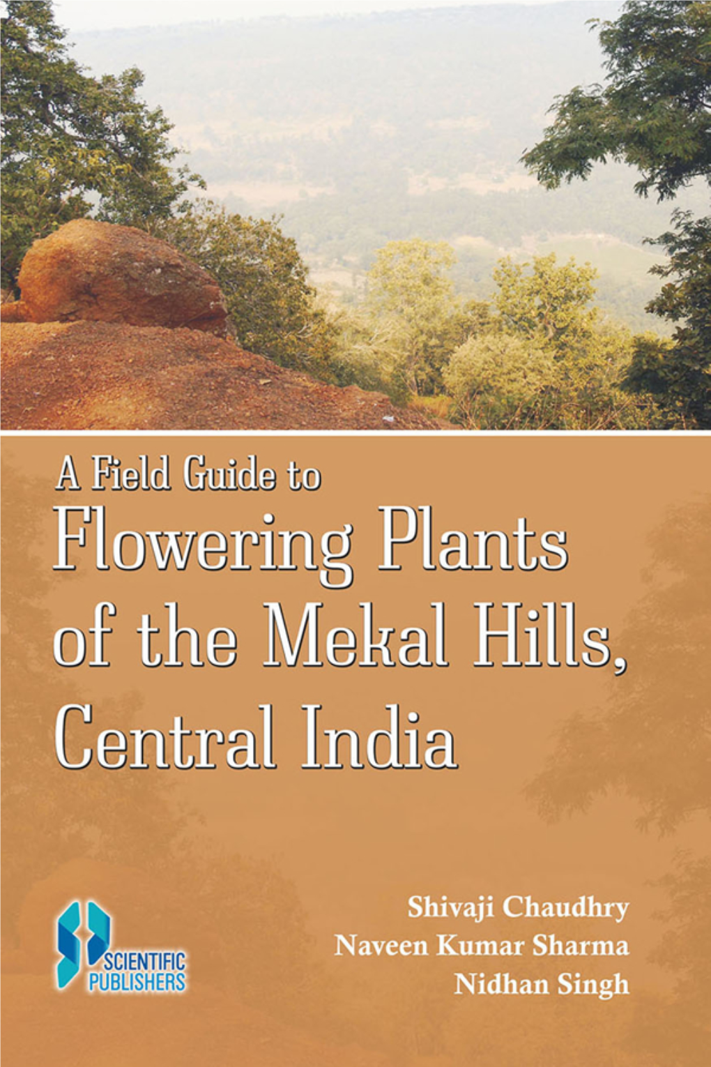 A Field Guide to Flowering Plants of the Mekal Hills, Central India Authors