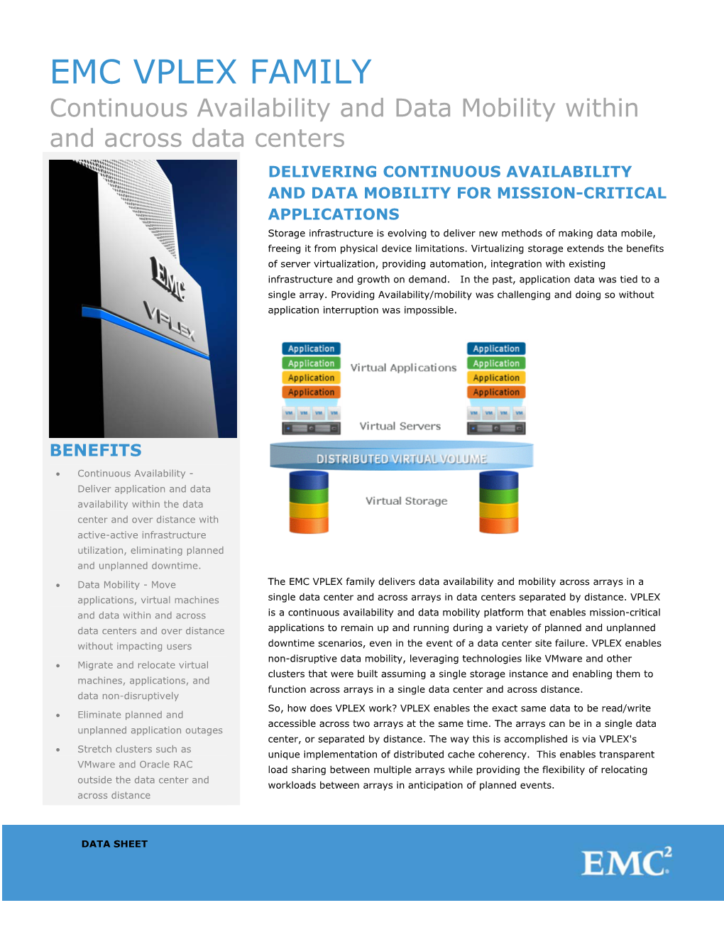 EMC VPLEX FAMILY Continuous Availability and Data Mobility Within and Across Data Centers