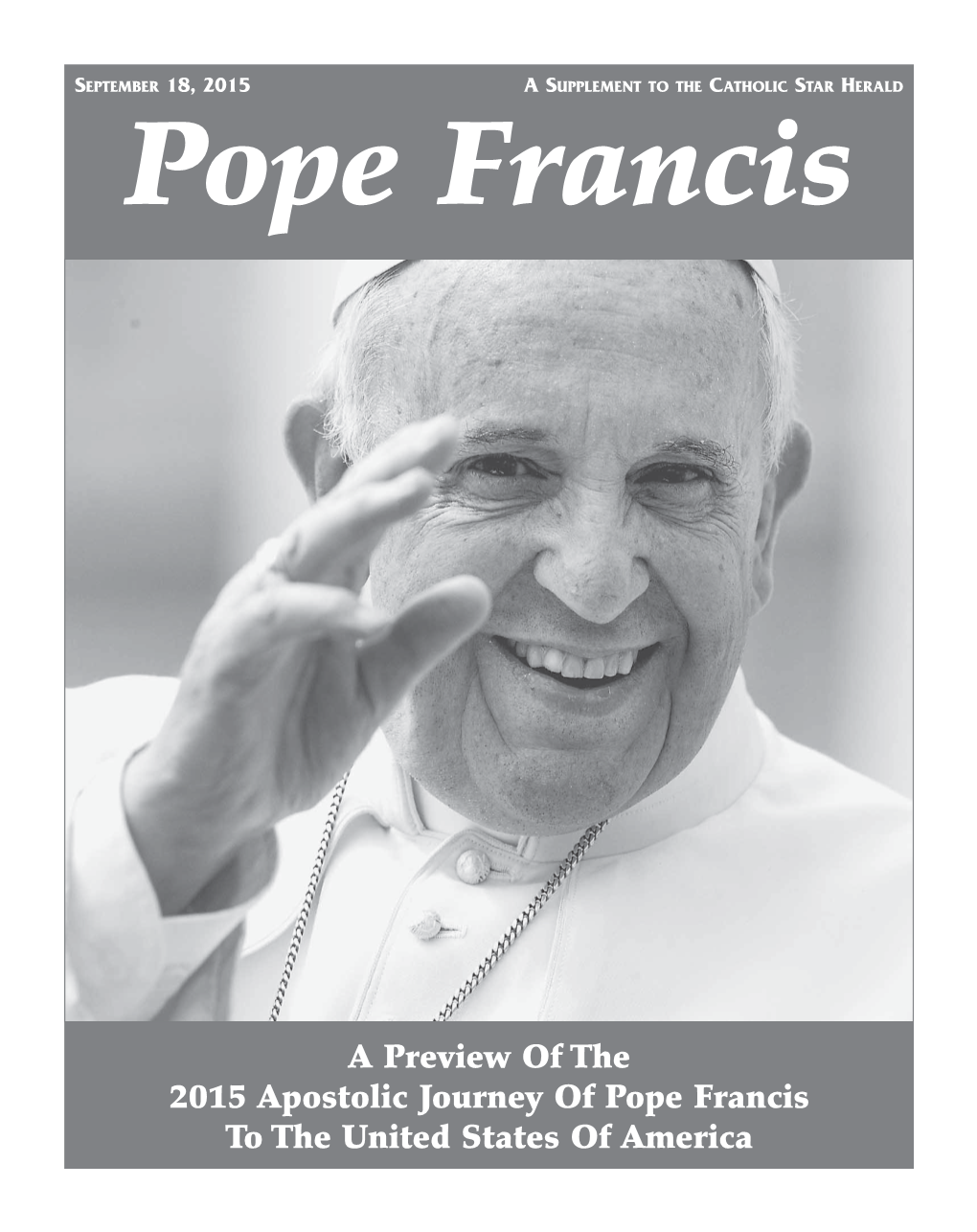 Pope Francis!! SEPTEMBER 18, 2015 Pope Francis CATHOLIC STAR HERALD — S7