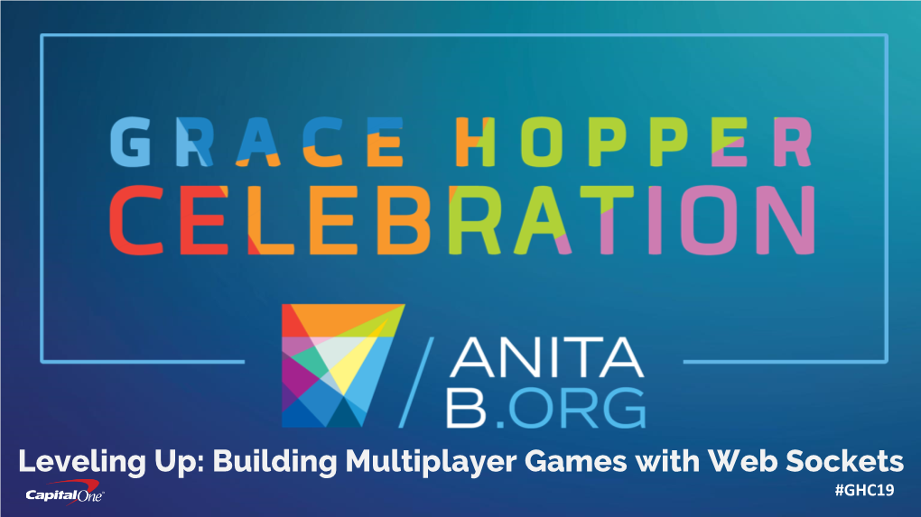Building Multiplayer Games with Web Sockets #GHC19 About Us