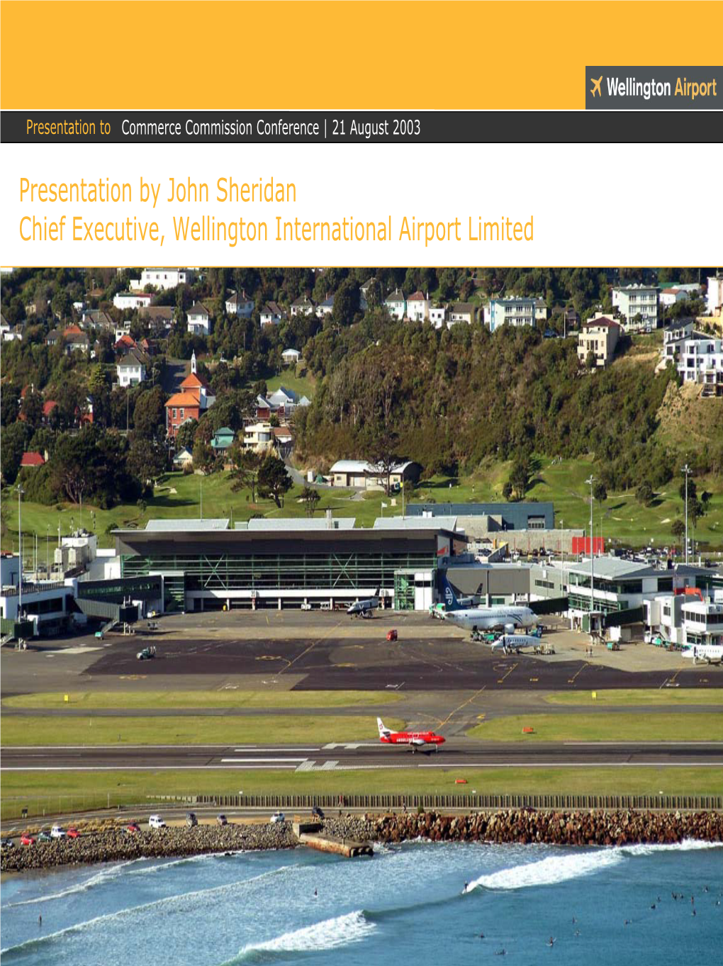 Wellington International Airport Limited Presentation to Commerce Commission Conference | 21 August 03 | Page 2