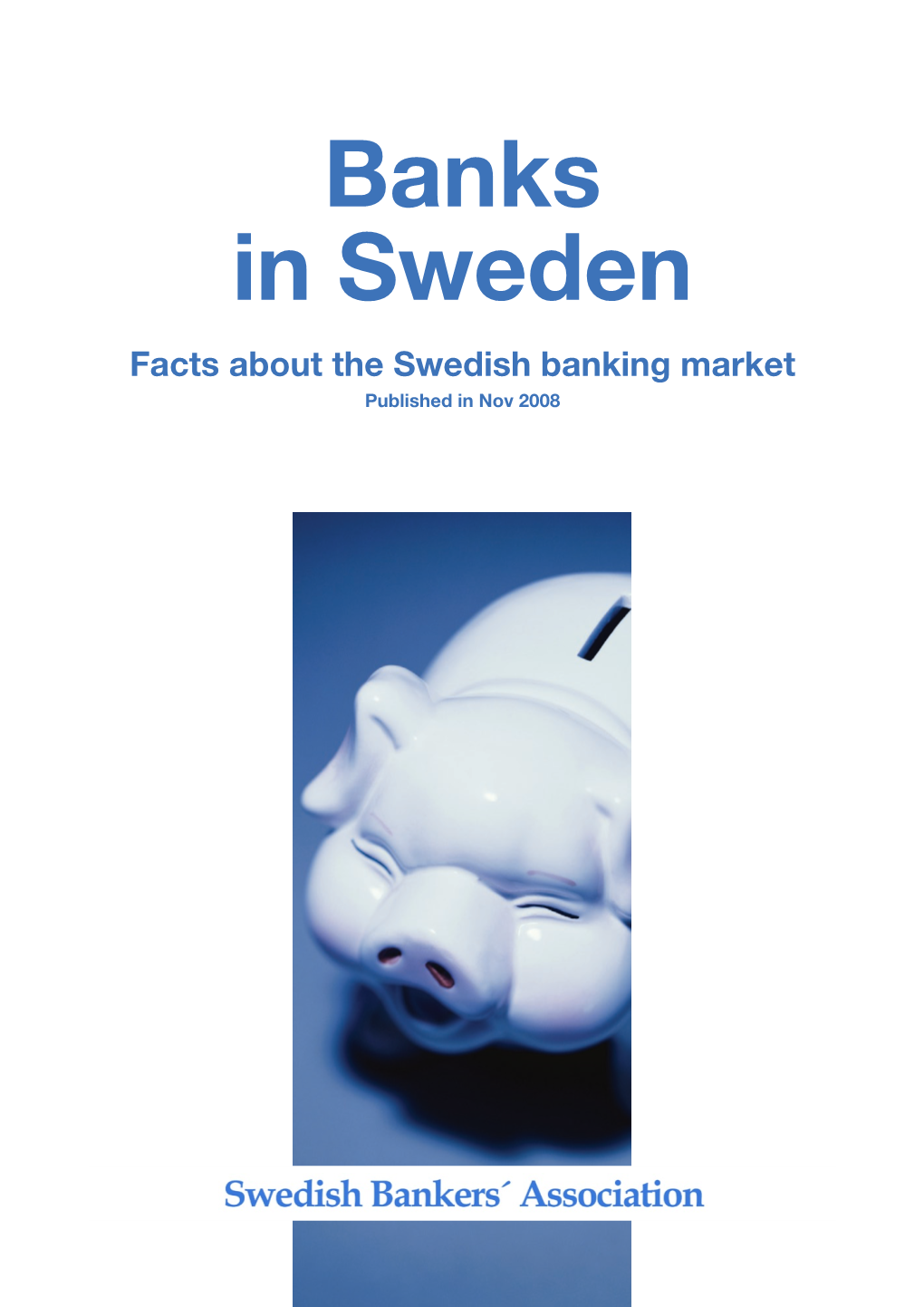 Banks in Sweden Facts About the Swedish Banking Market Published in Nov 2008 Banks in Sweden