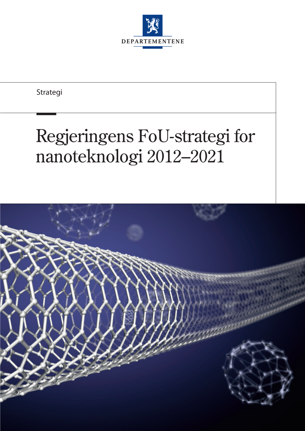 Regjeringens Fou-Strategi for Nanoteknologi 2012–2021 4 Regjeringens Fou-Strategi for Nanoteknologi 2012–2021