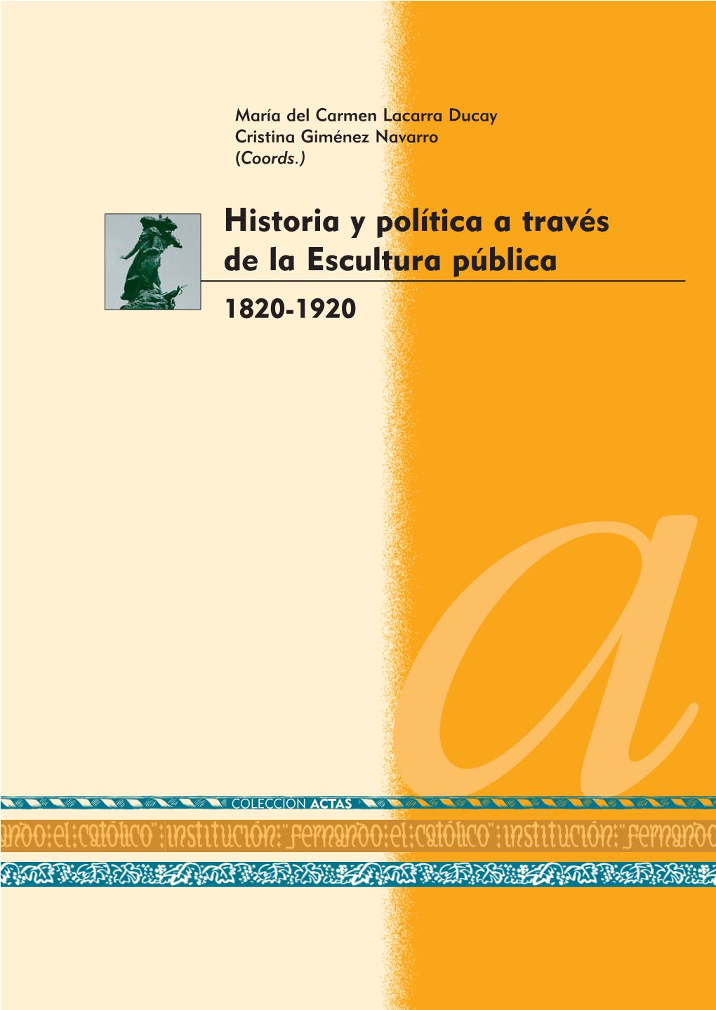 Historia Y Política a Través De La Escultura Pública 1820-1920