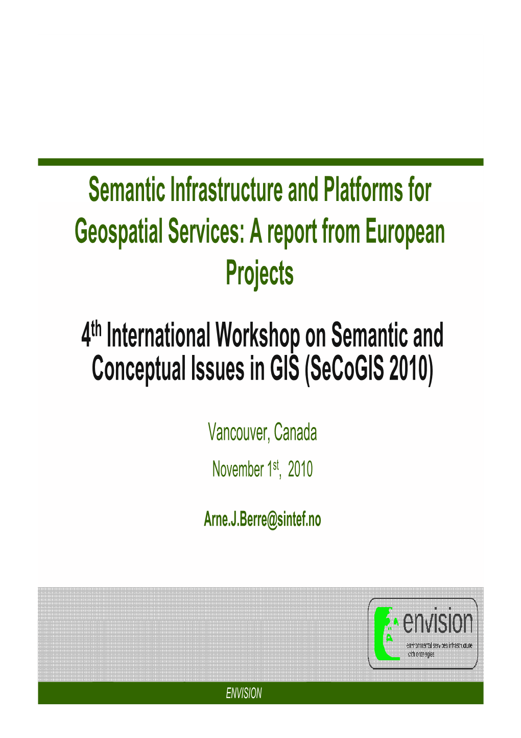 Semantic Infrastructure and Platforms for Geospatial Services: a Report from European Projects 4Th International Workshop On