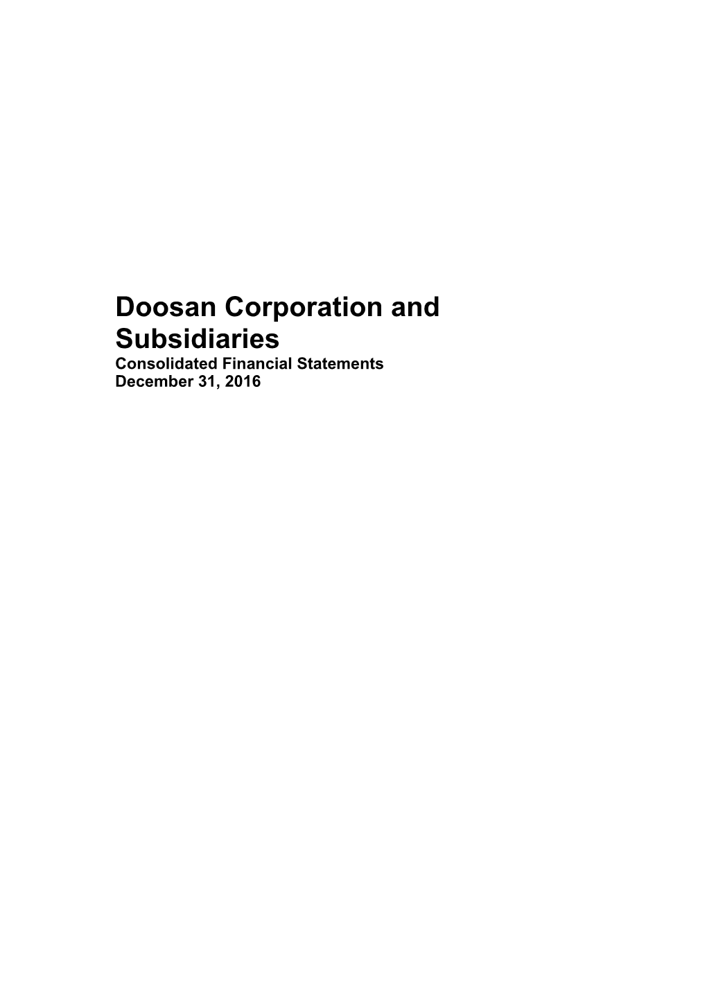 Doosan Corporation and Subsidiaries Consolidated Financial Statements December 31, 2016 Doosan Corporation and Subsidiaries Index December 31, 2016 and 2015