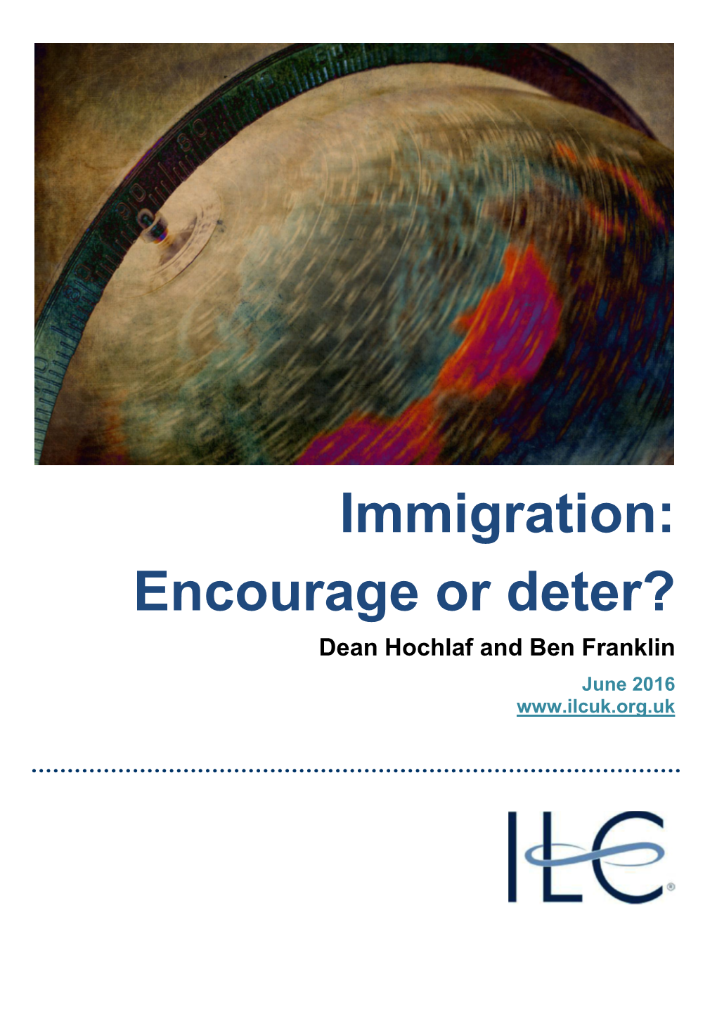 Immigration: Encourage Or Deter? Dean Hochlaf and Ben Franklin June 2016