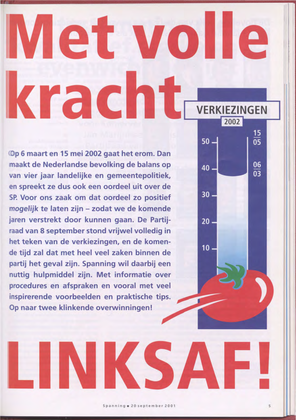 Op 6 Maart En 15 Mei 2002 Gaat Het Erom. Dan Maakt De Nederlandse Bevolking De Balans Op Van Vier Jaar Landelijke En Gemeentepol