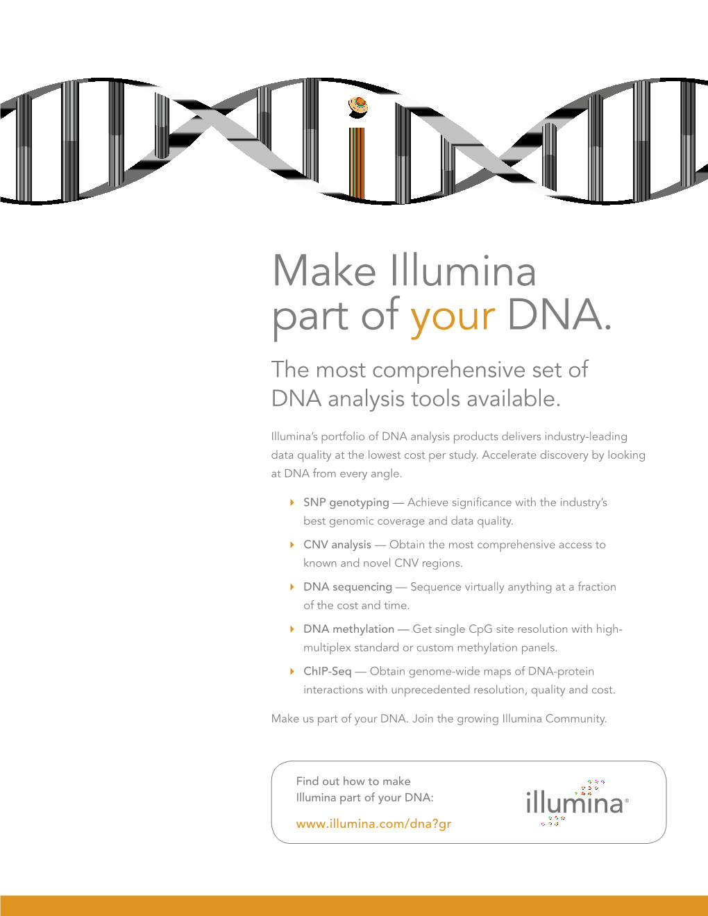 Make Illumina Part of Your DNA. the Most Comprehensive Set of DNA Analysis Tools Available