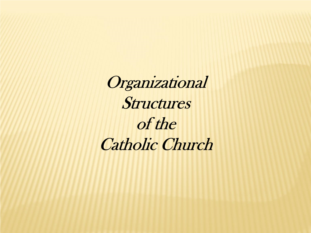 Organizational Structures of the Catholic Church GOVERNING LAWS