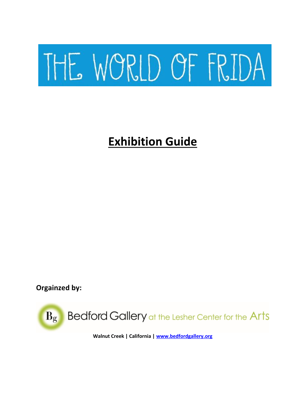 The World of Frida Exhibition Guide the World of Frida Reflects Frida Kahlo’S Passion and Pluck, and Demonstrates the Power, Scope and Weight of Her Work