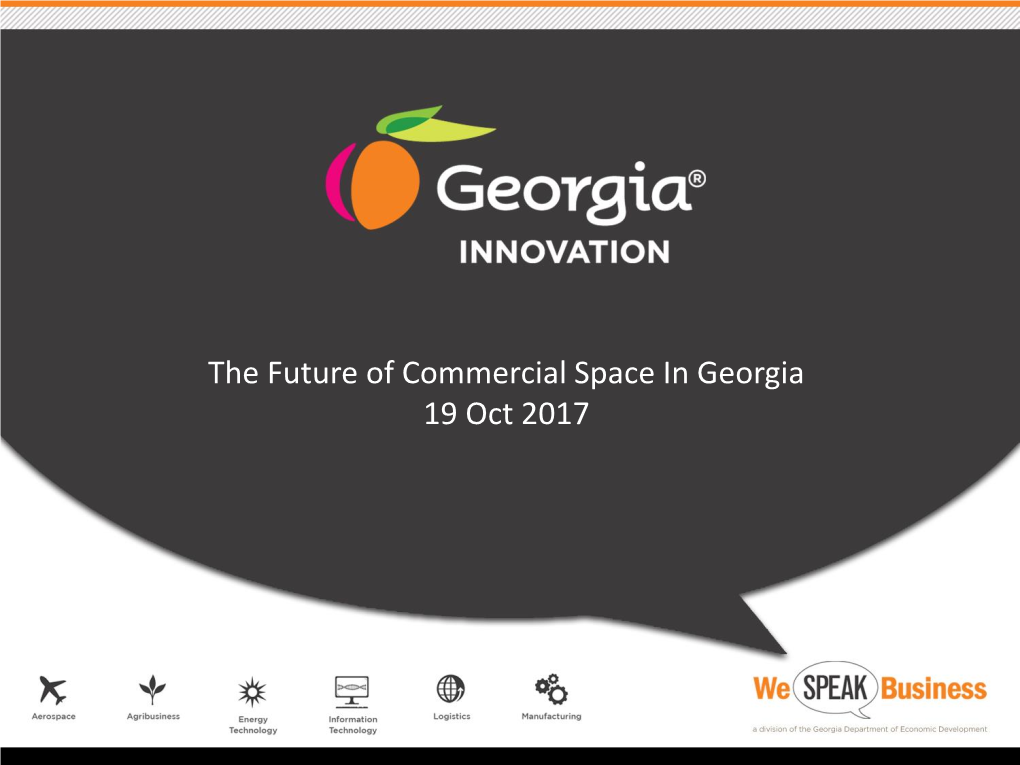 The Future of Commercial Space in Georgia 19 Oct 2017 AEROSPACE – KEY INDUSTRY for GEORGIA CENTER of INNOVATION for AEROSPACE