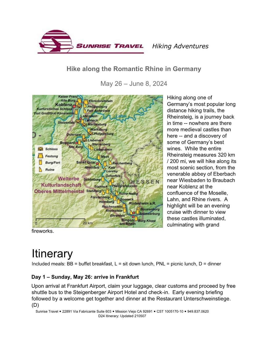 Itinerary Included Meals: BB = Buffet Breakfast, L = Sit Down Lunch, PNL = Picnic Lunch, D = Dinner