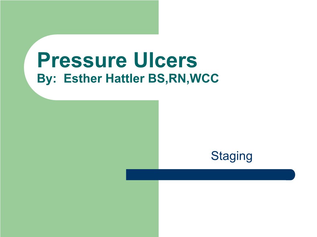 Pressure Ulcers By: Esther Hattler BS,RN,WCC