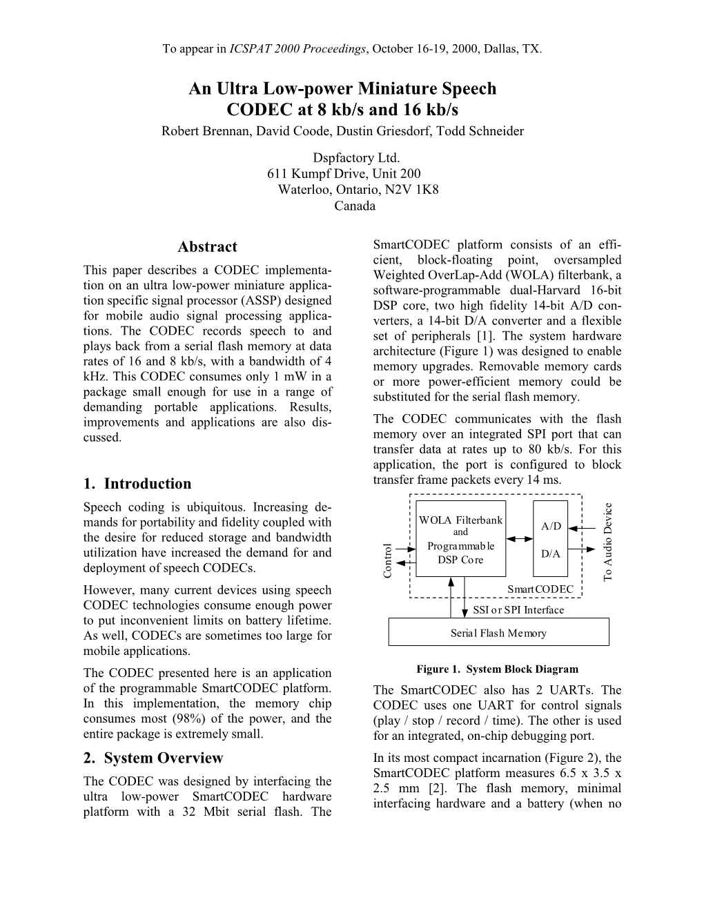 An Ultra Low-Power Miniature Speech CODEC at 8 Kb/S and 16 Kb/S Robert Brennan, David Coode, Dustin Griesdorf, Todd Schneider Dspfactory Ltd