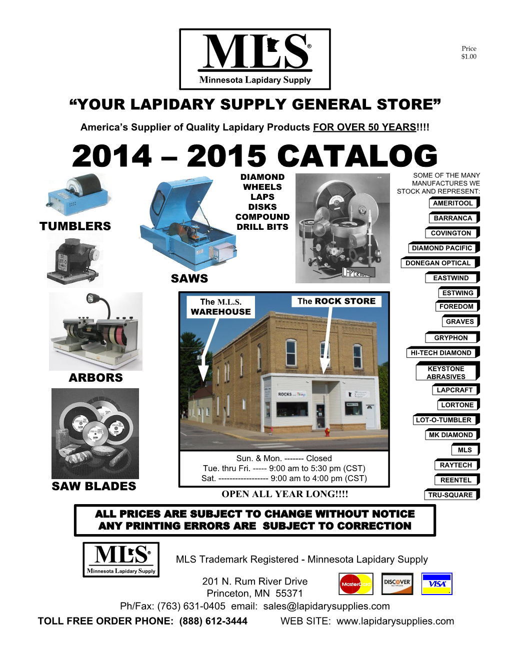 2014 – 2015 Catalog Diamond Some of the Many Manufactures We Wheels Stock and Represent: Laps Ameritool Disks Compound Barranca Drill Bits Tumblers Covington