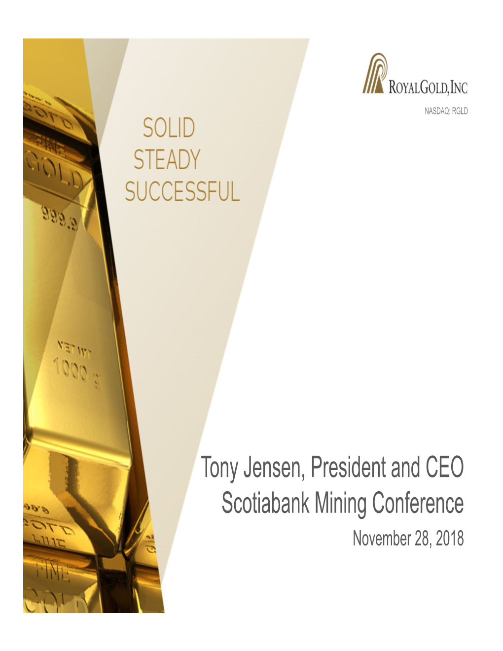 Tony Jensen, President and CEO Scotiabank Mining Conference November 28, 2018 NASDAQ: RGD Cautionary Statement
