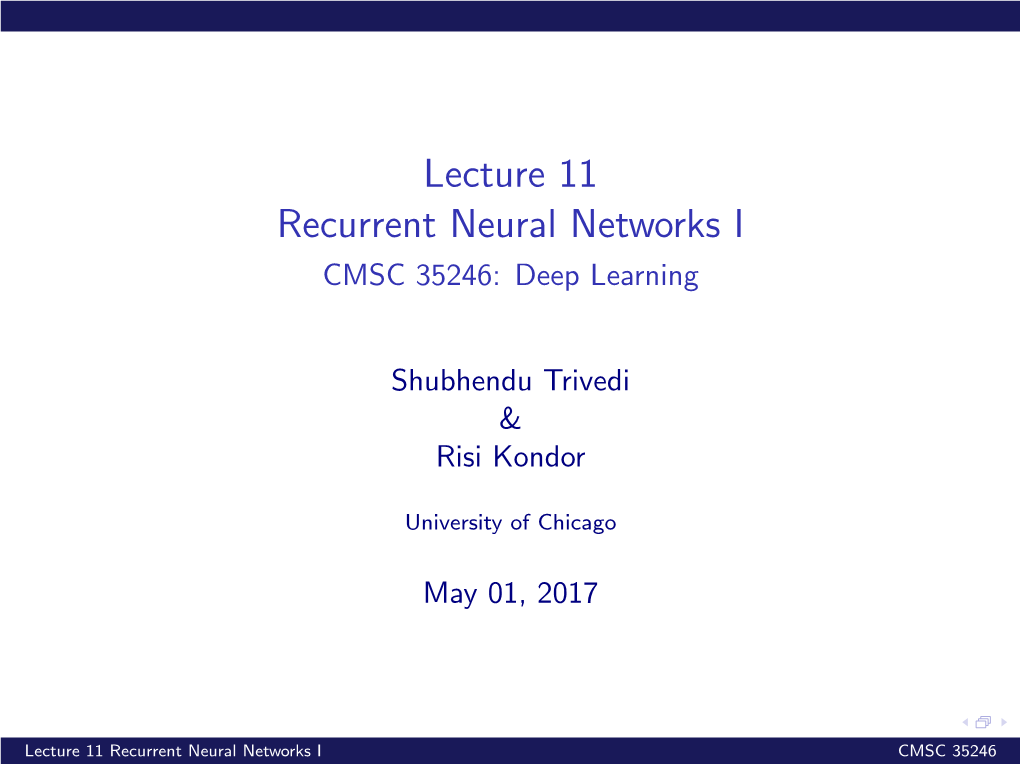 Lecture 11 Recurrent Neural Networks I CMSC 35246: Deep Learning