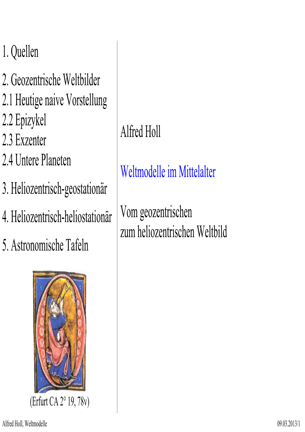 1. Quellen 2. Geozentrische Weltbilder 2.1 Heutige Naive Vorstellung 2.2