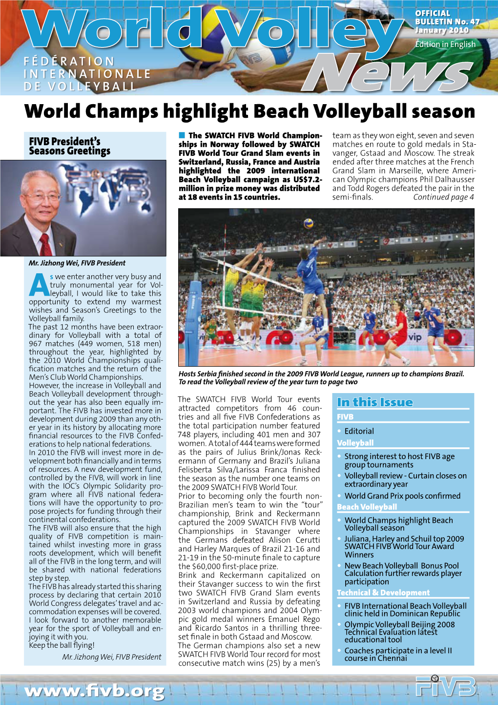 World Volley Edition in English F É D É R at I O N I N T E R N at I O N a L E DE VOLLEYBALL News World Champs Highlight Beach Volleyball Season