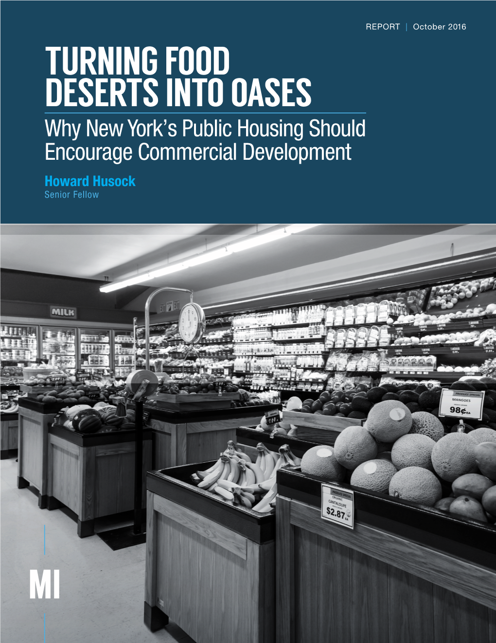 TURNING FOOD DESERTS INTO OASES Why New York’S Public Housing Should Encourage Commercial Development Howard Husock Senior Fellow