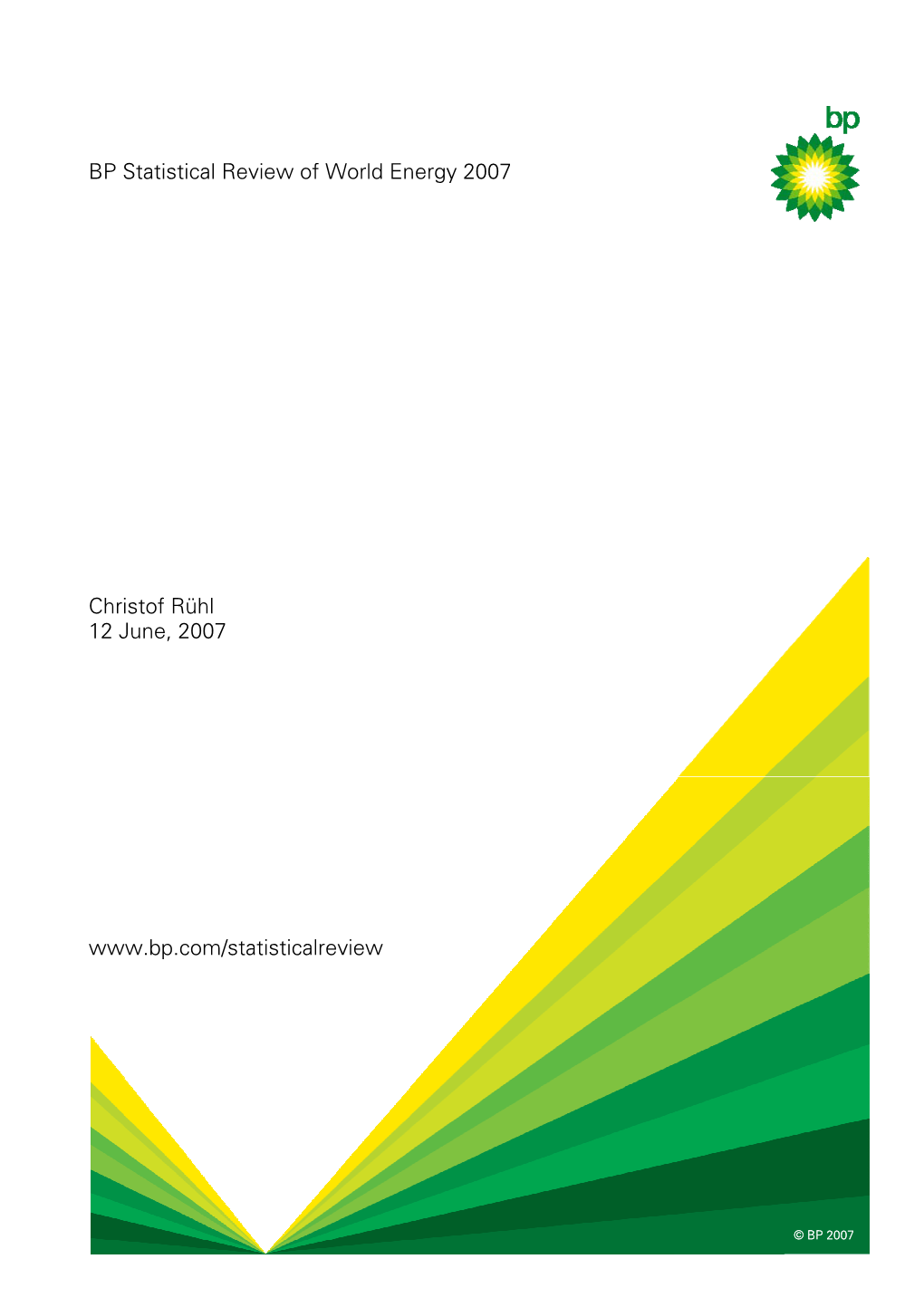 BP Statistical Review of World Energy 2007 Christof Rühl 12 June, 2007