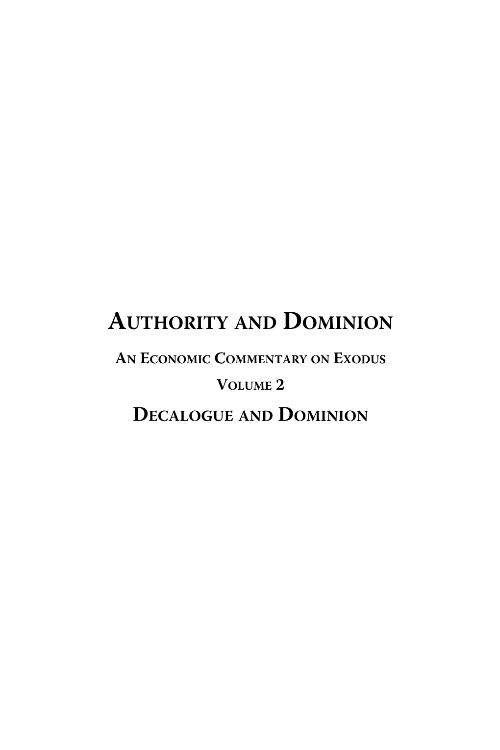 AUTHORITY and DOMINION an ECONOMIC COMMENTARY on EXODUS VOLUME 2 DECALOGUE and DOMINION Other Books by Gary North