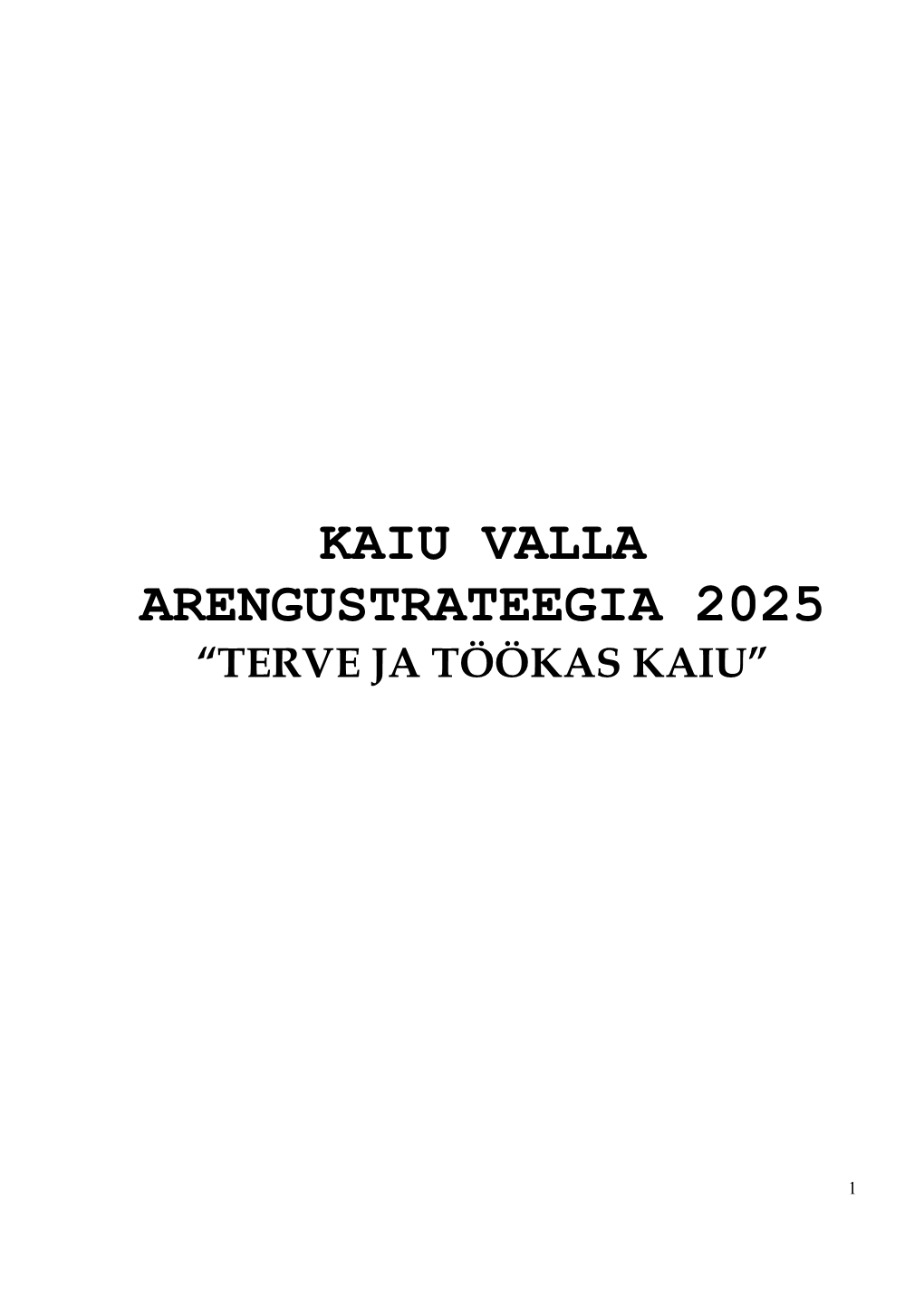 Kaiu Valla Arengustrateegia 2025 “Terve Ja Töökas Kaiu”