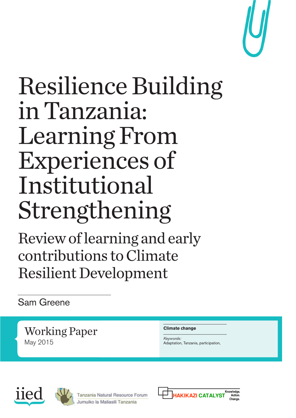 Resilience Building in Tanzania: Learning from Experiences of Institutional Strengthening Review of Learning and Early Contributions to Climate Resilient Development