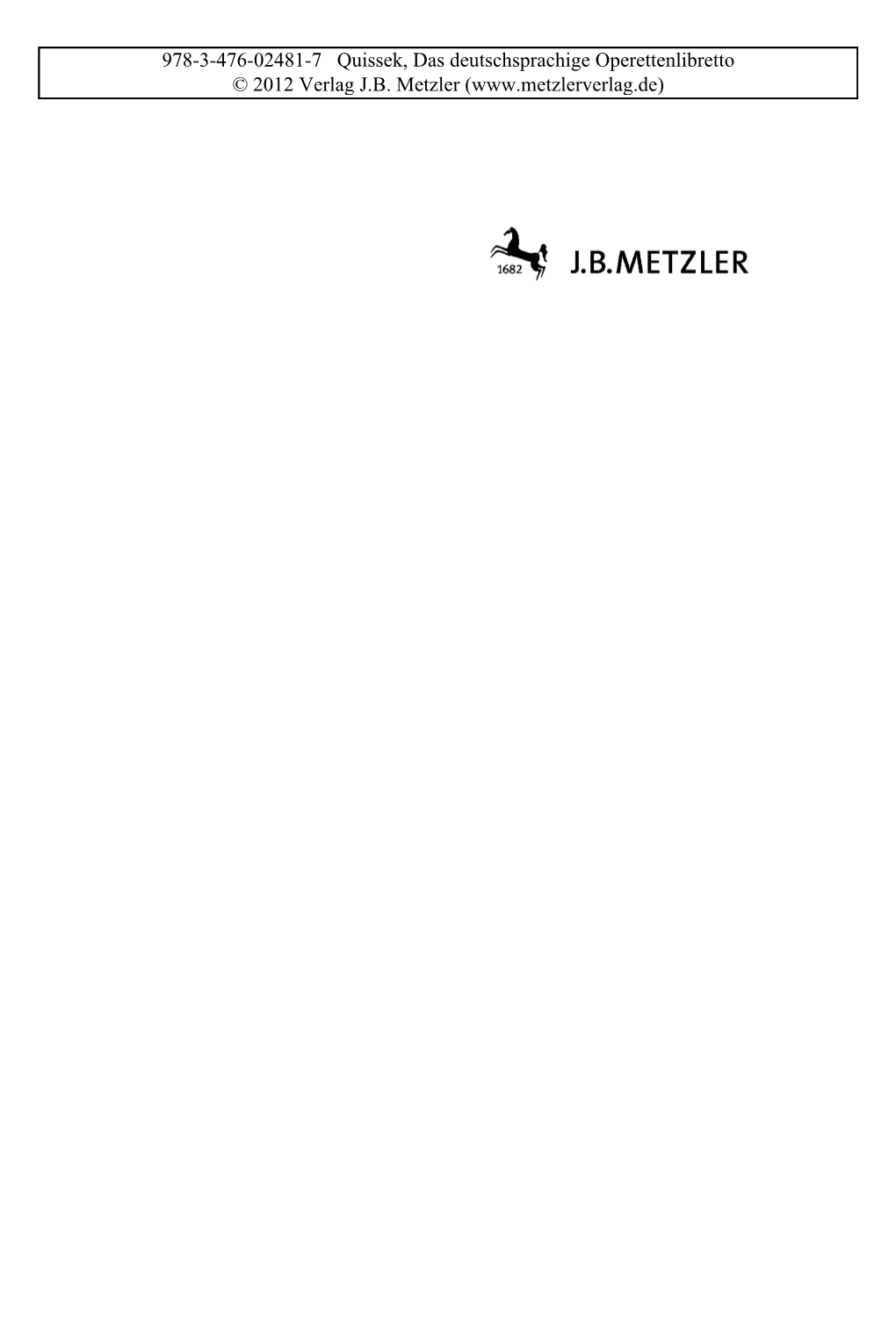 978-3-476-02481-7 Quissek, Das Deutschsprachige Operettenlibretto © 2012 Verlag J.B. Metzler (