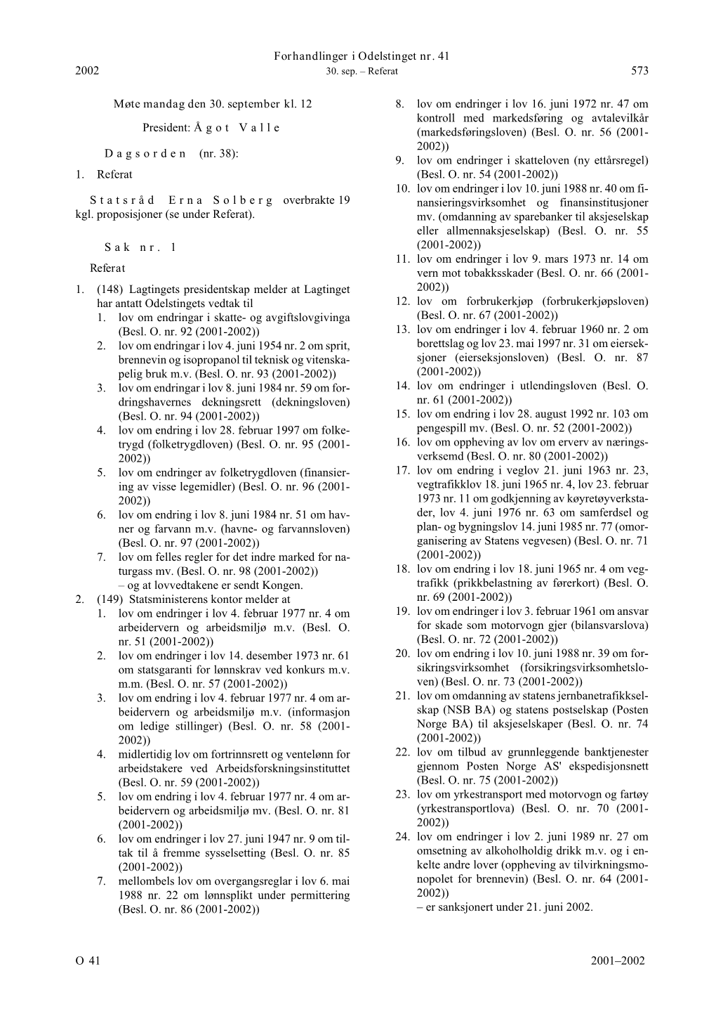 Forhandlinger I Odelstinget Nr. 41 O 2001–2002 2002 573 Møte Mandag Den 30. September Kl. 12 President