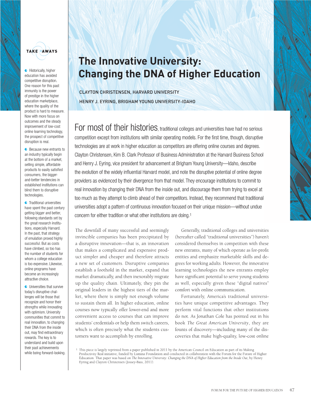 The Innovative University: Changing the DNA of Higher Education from the Inside Out, by Henry Eyring and Clayton Christensen (Jossey-Bass, 2011)