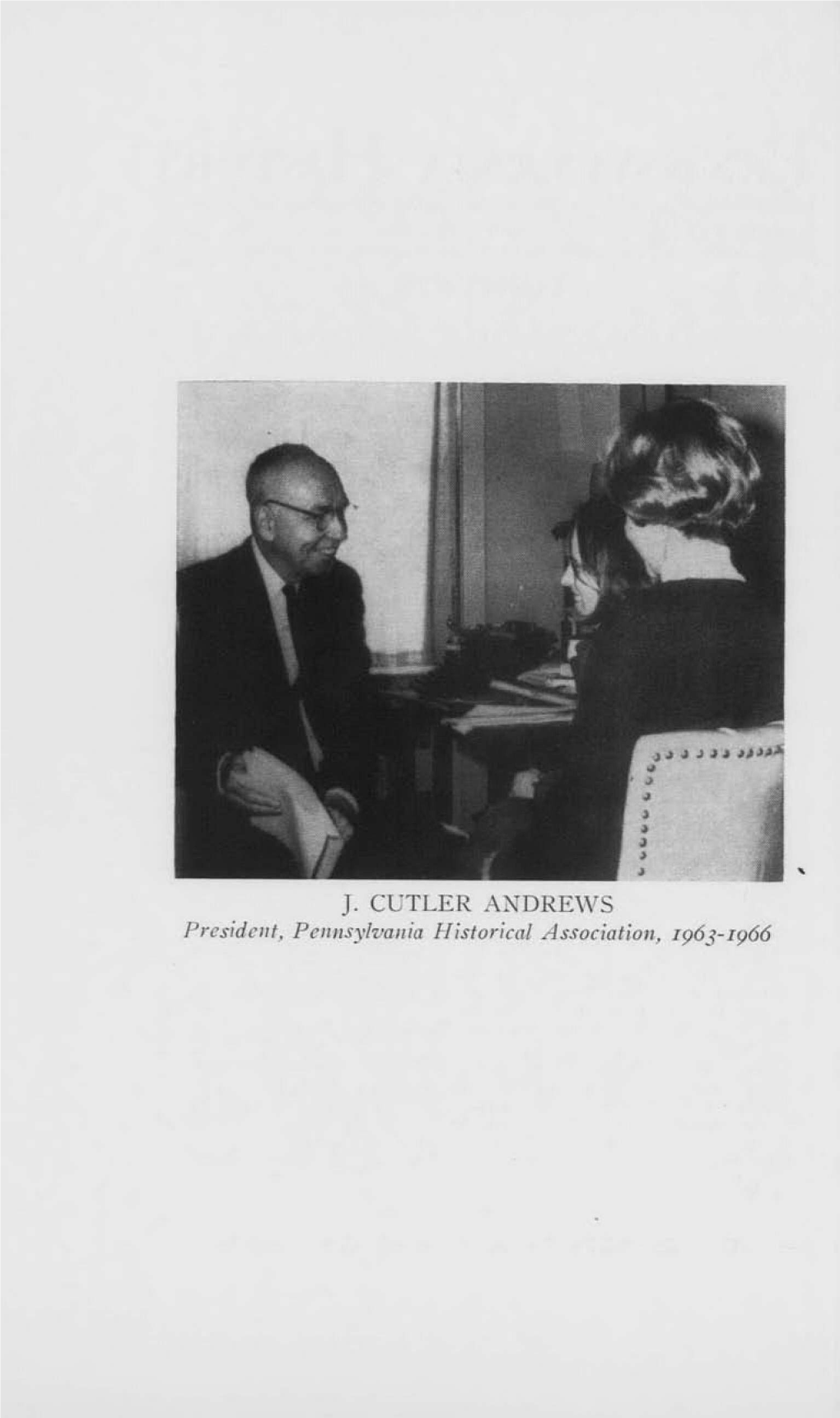 J. CUTLER ANDREWS Prcsidenti, Pennsylvania Historical Association