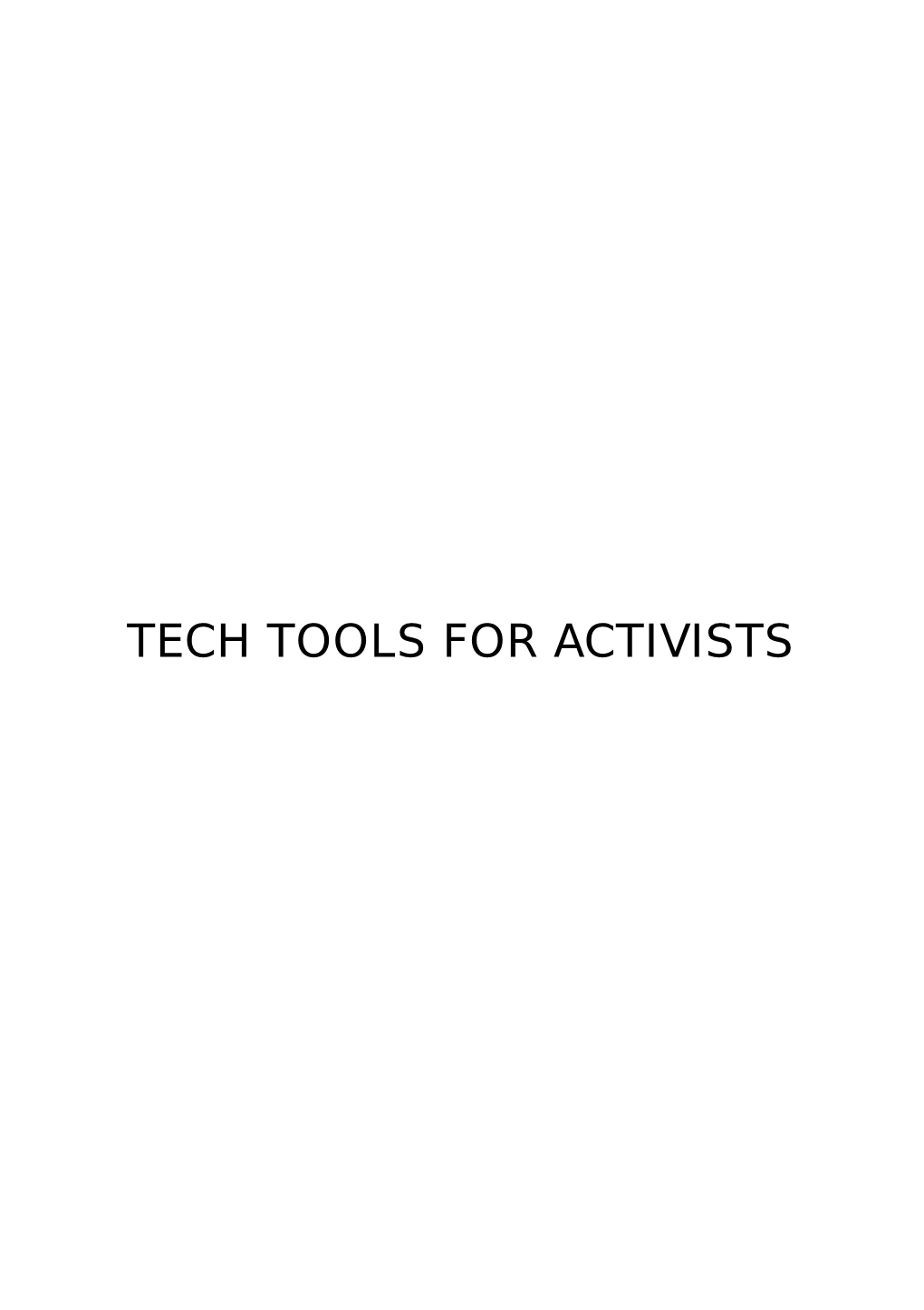 TECH TOOLS for ACTIVISTS Published : 2012-10-04 License : CC-BY T ABLE of CONT ENT S