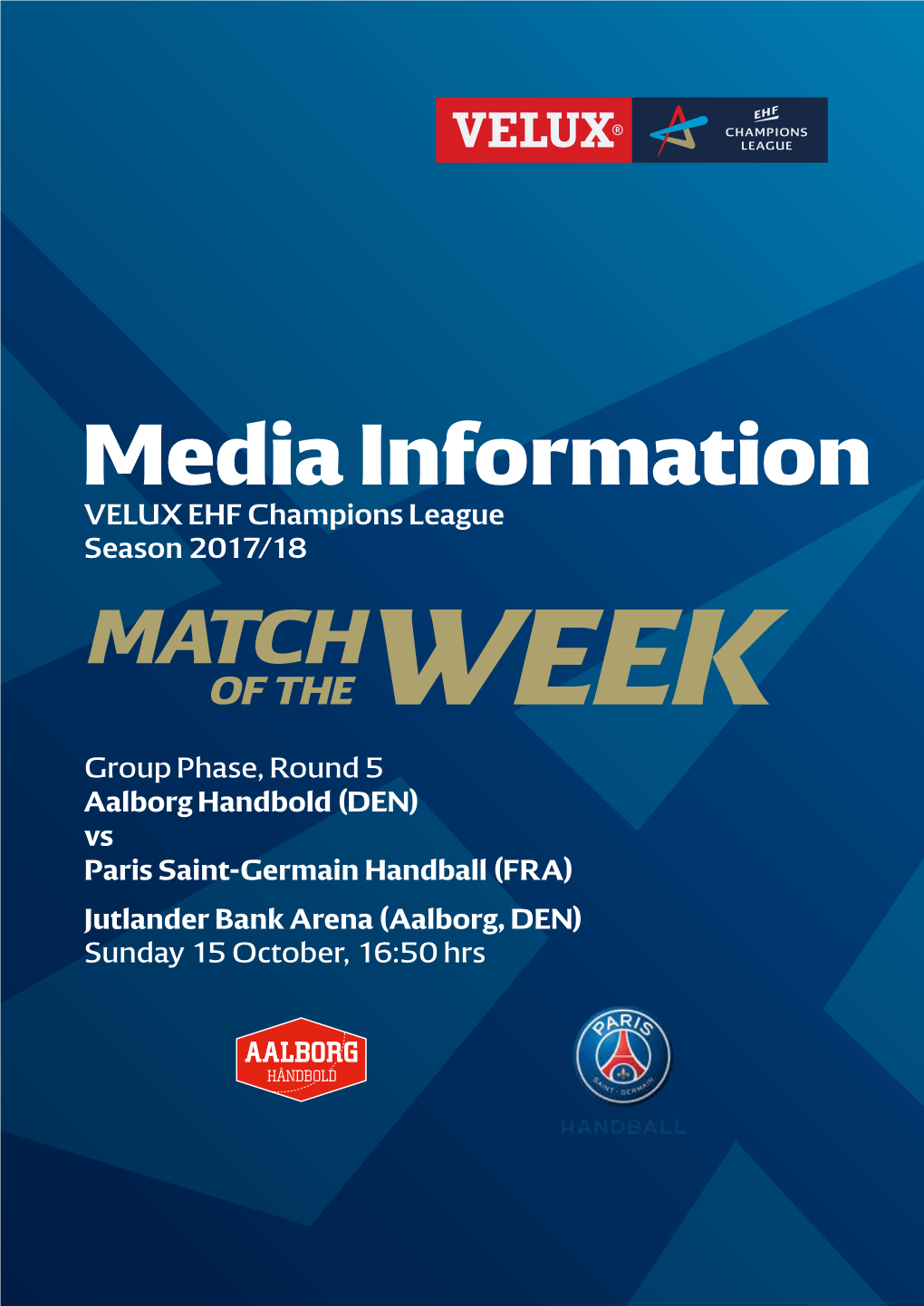 Vs Paris Saint-Germain Handball (FRA) Jutlander Bank Arena (Aalborg, DEN) Sunday 15 October, 16:50 Hrs Aalborg Handbold (DEN) Vs Paris Saint-Germain Handball (FRA)