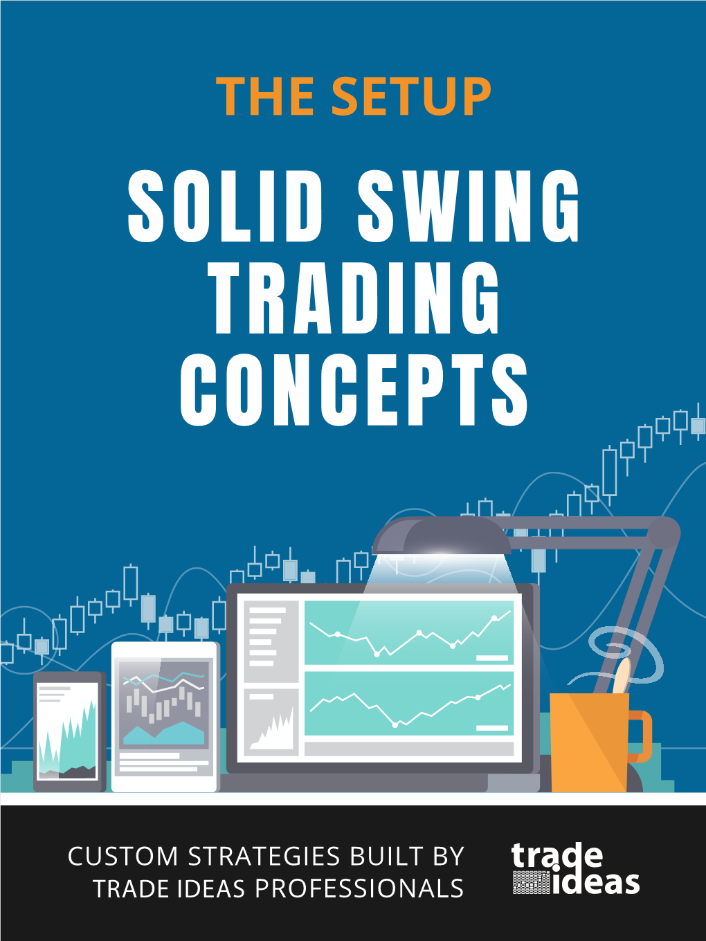 CUSTOM STRATEGIES BUILT by TRADE IDEAS PROFESSIONALS 2 Trade Ideas | the Setup Preface