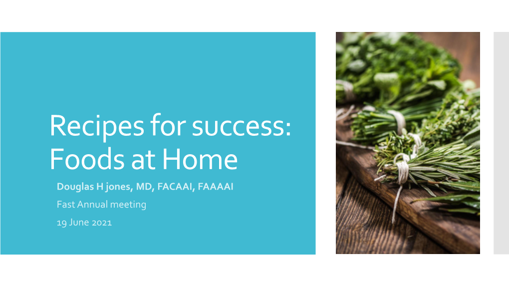 Foods at Home Douglas H Jones, MD, FACAAI, FAAAAI Fast Annual Meeting 19 June 2021