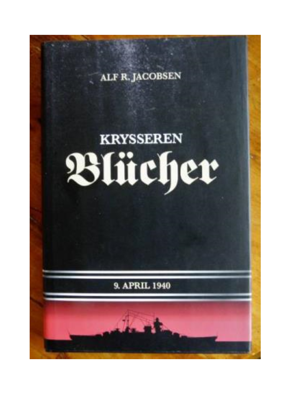The Cruiser Blücher – 9Th of April 1940 Alf R. Jacobsen DISCLAIMER