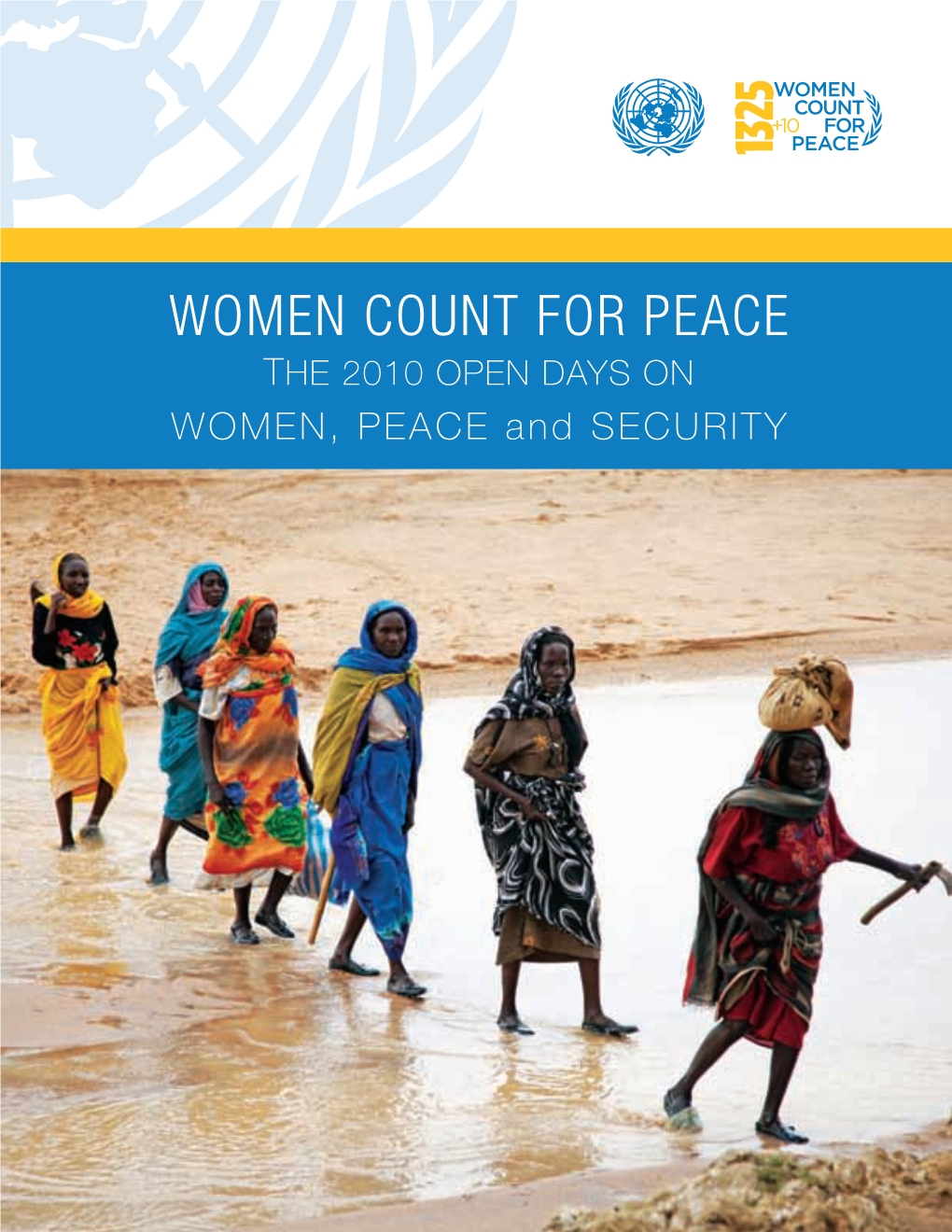 WOMEN COUNT for PEACE the 2010 OPEN DAYS on WOMEN, PEACE and SECURITY Cover: Escorted by Peacekeepers, Sudanese Women Idps Collect Firewood