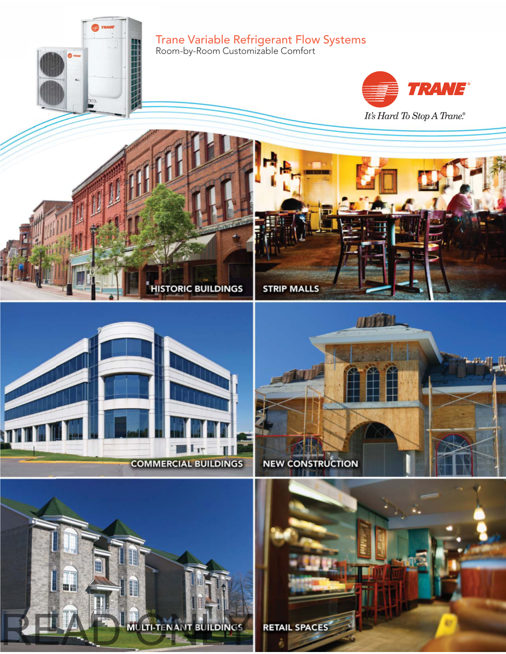 READ ONLY Trane Variable Refrigerant Flow Systems a Completely Customizable Solution for Efficient, Room-By-Room Comfort, Where and When You Need It