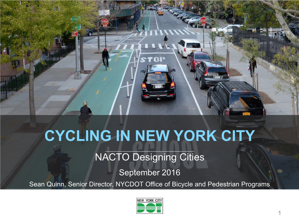 CYCLING in NEW YORK CITY NACTO Designing Cities September 2016 Sean Quinn, Senior Director, NYCDOT Office of Bicycle and Pedestrian Programs