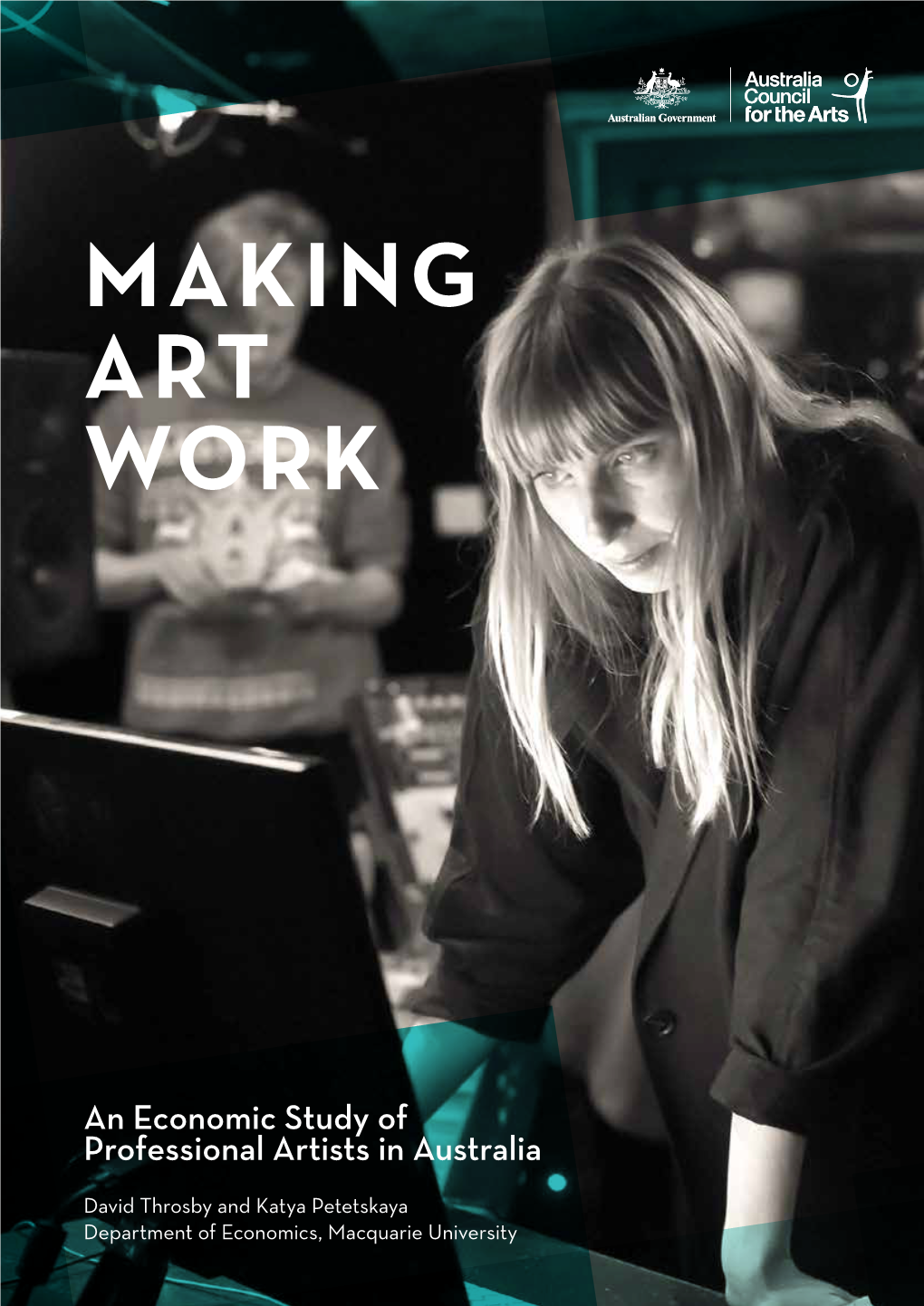 Making Art Work: an Economic Study of Professional Artists in Australia © David Throsby and Katya Petetskaya, 2017