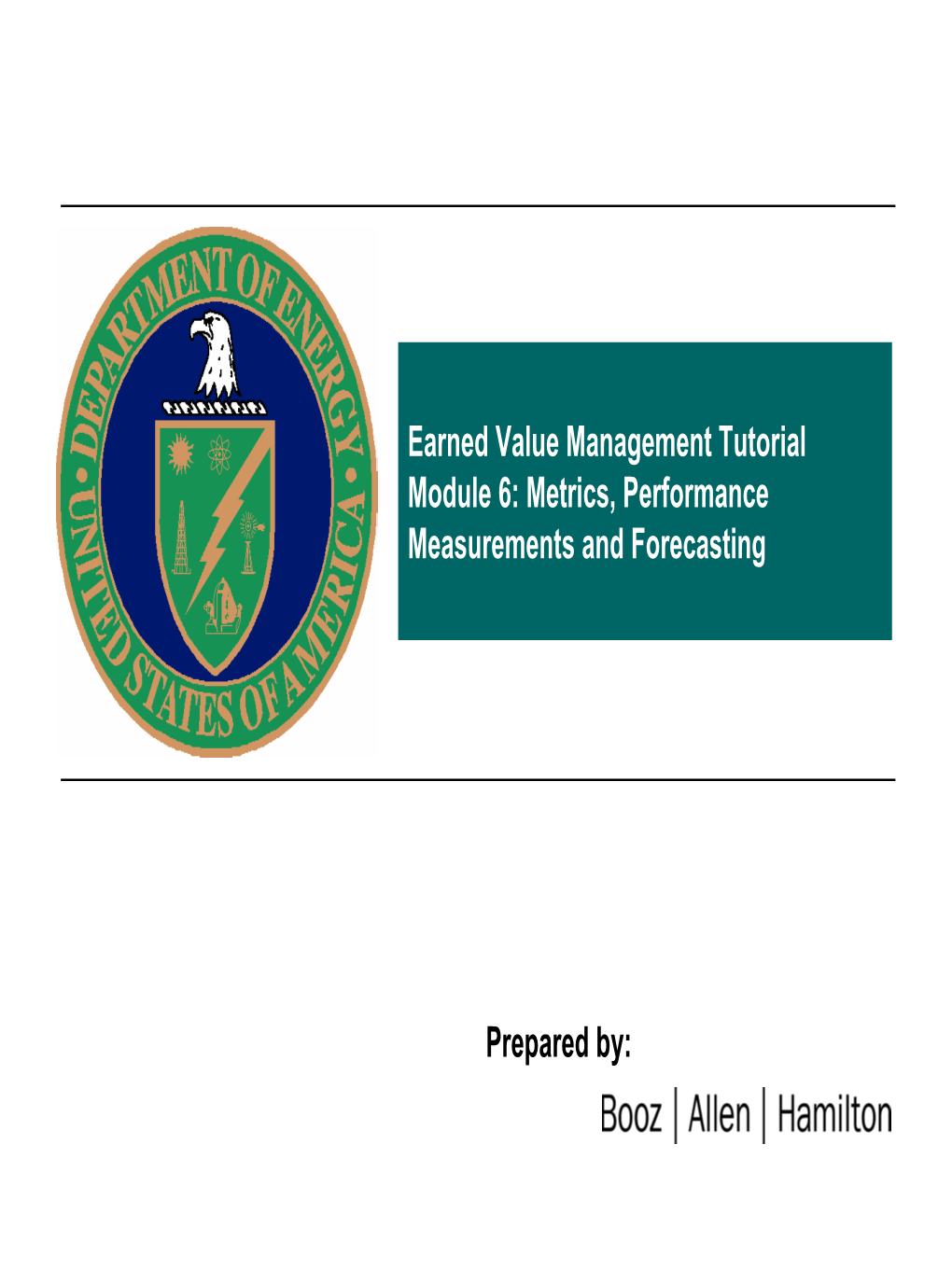 Earned Value Management Tutorial Module 6: Metrics, Performance Measurements and Forecasting