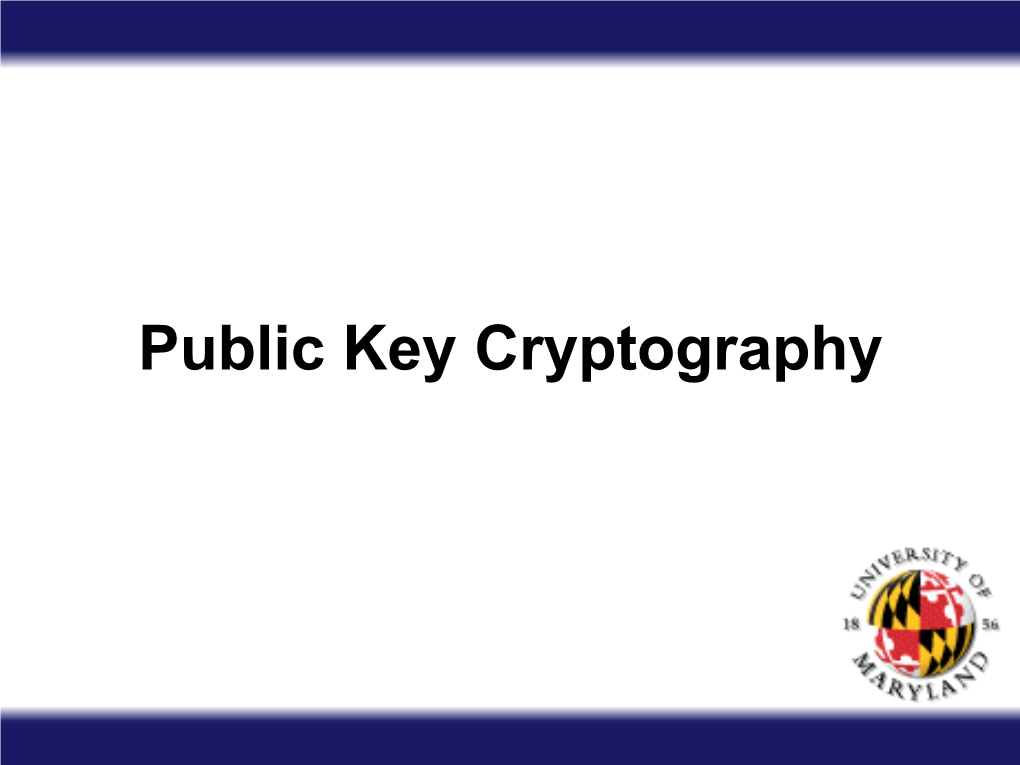 Public Key Cryptography Public Key Cryptography