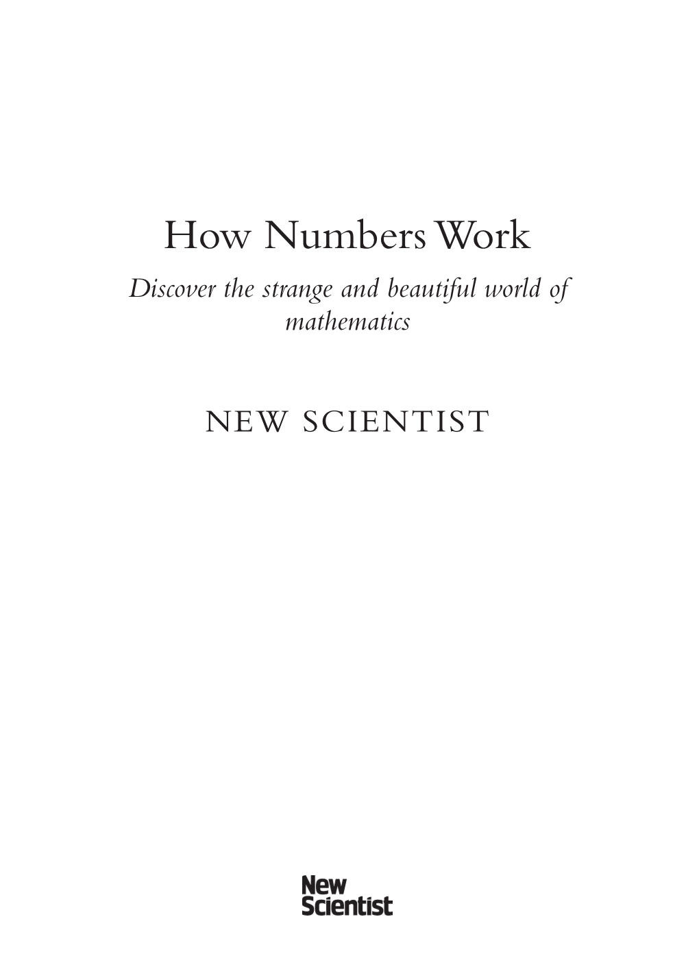 How Numbers Work Discover the Strange and Beautiful World of Mathematics